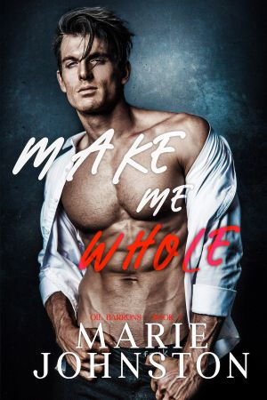 [Oil Barrons 01] • Make Me Whole · Oil Barrons, Book 1